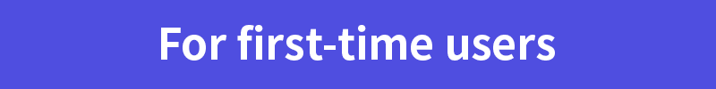 For first-time users